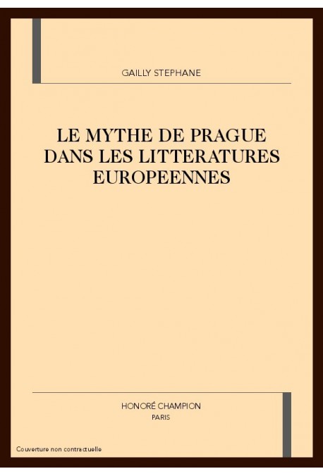 LE MYTHE DE PRAGUE DANS LES LITTERATURES EUROPEENNES