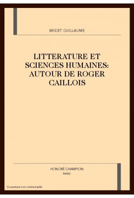 LITTERATURE ET SCIENCES HUMAINES : AUTOUR DE ROGER CAILLOIS