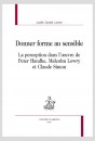 DONNER FORME AU SENSIBLE LA PERCEPTION DANS L’ŒUVRE DE PETER HANDKE, MALCOLM LOWRY ET CLAUDE SIMON