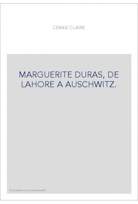MARGUERITE DURAS, DE LAHORE A AUSCHWITZ.