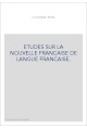 ETUDES SUR LA NOUVELLE FRANCAISE DE LANGUE FRANCAISE.