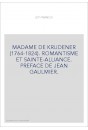 MADAME DE KRUDENER (1764-1824). ROMANTISME ET SAINTE-ALLIANCE. PREFACE DE JEAN GAULMIER.
