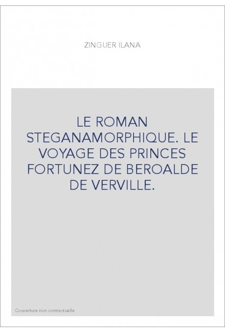 LE ROMAN STEGANAMORPHIQUE. LE VOYAGE DES PRINCES FORTUNEZ DE BEROALDE DE VERVILLE.