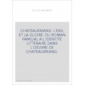 CHATEAUBRIAND. L'EXIL ET LA GLOIRE. DU ROMAN FAMILIAL A L'IDENTITE LITTERAIRE DANS L'OEUVRE DE CHATEAUBRIAN
