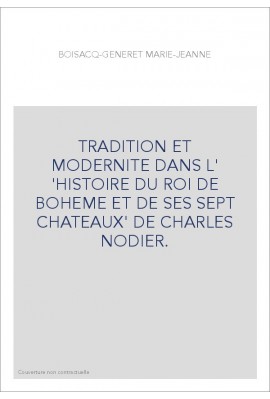 TRADITION ET MODERNITE DANS L' 'HISTOIRE DU ROI DE BOHEME ET DE SES SEPT CHATEAUX' DE CHARLES NODIER.