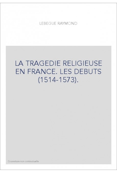 LA TRAGEDIE RELIGIEUSE EN FRANCE. LES DEBUTS (1514-1573).