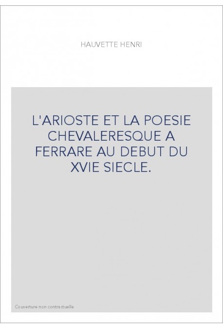 L'ARIOSTE ET LA POESIE CHEVALERESQUE A FERRARE AU DEBUT DU XVIE SIECLE.