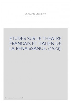 ETUDES SUR LE THEATRE FRANCAIS ET ITALIEN DE LA RENAISSANCE. (1923).