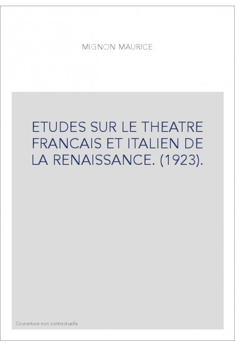 ETUDES SUR LE THEATRE FRANCAIS ET ITALIEN DE LA RENAISSANCE. (1923).