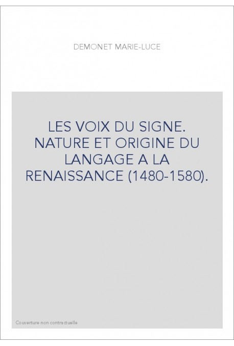 LES VOIX DU SIGNE. NATURE ET ORIGINE DU LANGAGE A LA RENAISSANCE (1480-1580).