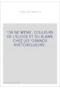OR NE MENS. COULEURS DE L'ELOGE ET DU BLAME CHEZ LES "GRANDS RHETORIQUEURS".