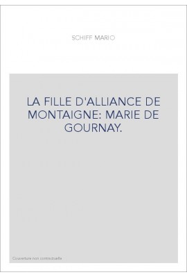 LA FILLE D'ALLIANCE DE MONTAIGNE: MARIE DE GOURNAY.