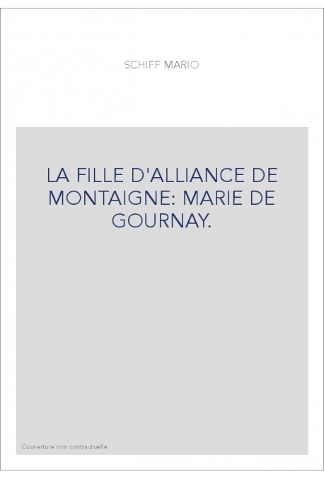 LA FILLE D'ALLIANCE DE MONTAIGNE: MARIE DE GOURNAY.