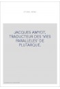 JACQUES AMYOT, TRADUCTEUR DES 'VIES PARALLELES' DE PLUTARQUE.