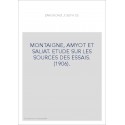 MONTAIGNE, AMYOT ET SALIAT. ETUDE SUR LES SOURCES DES ESSAIS. (1906).