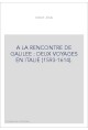 A LA RENCONTRE DE GALILEE : DEUX VOYAGES EN ITALIE (1593-1614).
