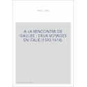 A LA RENCONTRE DE GALILEE : DEUX VOYAGES EN ITALIE (1593-1614).