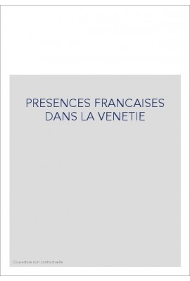 PRESENCES FRANCAISES DANS LA VENETIE