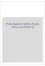 PRESENCES FRANCAISES DANS LA VENETIE