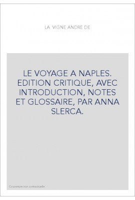 LE VOYAGE A NAPLES. EDITION CRITIQUE, AVEC INTRODUCTION, NOTES ET GLOSSAIRE, PAR ANNA SLERCA.