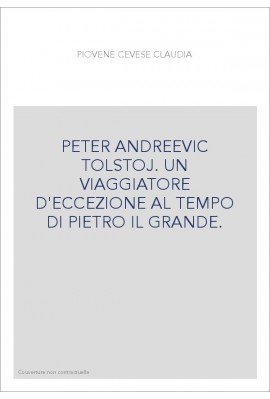 PETER ANDREEVIC TOLSTOJ. UN VIAGGIATORE D'ECCEZIONE AL TEMPO DI PIETRO IL GRANDE.