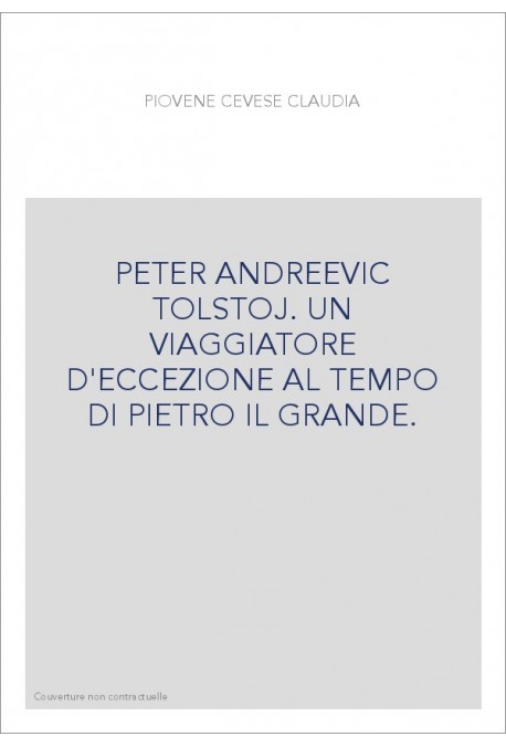 PETER ANDREEVIC TOLSTOJ. UN VIAGGIATORE D'ECCEZIONE AL TEMPO DI PIETRO IL GRANDE.