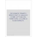GEOGRAFIE PRIVATE I RESOCONTI DI VIAGGIO COME LETTURA DEL TERRITORIO. A CURA DI ELISA BIANCHI.