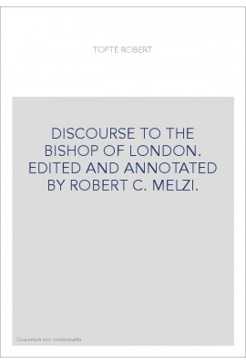 DISCOURSE TO THE BISHOP OF LONDON. EDITED AND ANNOTATED BY ROBERT C. MELZI.