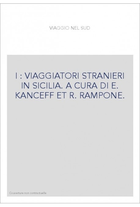 I : VIAGGIATORI STRANIERI IN SICILIA. A CURA DI E. KANCEFF ET R. RAMPONE.