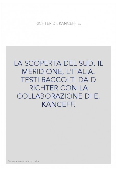 LA SCOPERTA DEL SUD. IL MERIDIONE, L'ITALIA. TESTI RACCOLTI DA D RICHTER CON LA COLLABORAZIONE DI E. KANCEFF.