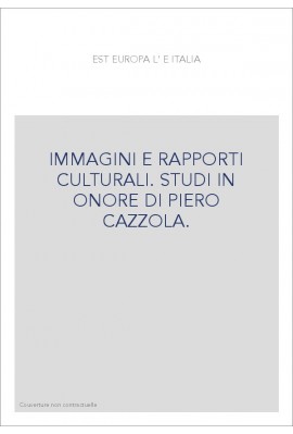 L'EST EUROPA E ITALIA. IMMAGINI E RAPPORTI CULTURALI. STUDI IN ONORE DI PIERO CAZZOLA.
