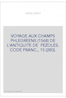 VOYAGE AUX CHAMPS PHLEGREENS (1568) DE L'ANTIQUITE DE PEZOLES. CODE FRANC., 15 (280).