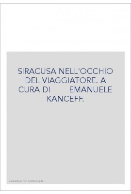 SIRACUSA NELL'OCCHIO DEL VIAGGIATORE. A CURA DI EMANUELE KANCEFF.