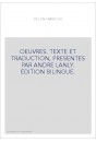 OEUVRES. TEXTE ET TRADUCTION, PRESENTES PAR ANDRE LANLY. EDITION BILINGUE.