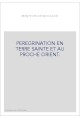 PEREGRINATION EN TERRE SAINTE ET AU PROCHE ORIENT. EDITION BILINGUE
