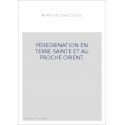 PEREGRINATION EN TERRE SAINTE ET AU PROCHE ORIENT. EDITION BILINGUE