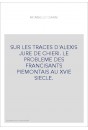 SUR LES TRACES D'ALEXIS JURE DE CHIERI. LE PROBLEME DES FRANCISANTS PIEMONTAIS AU XVIE SIECLE.