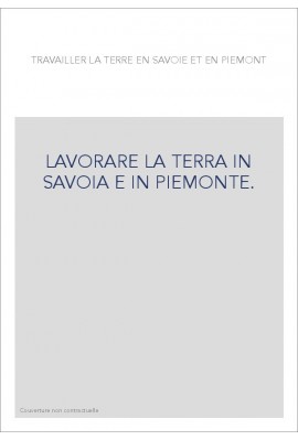 LAVORARE LA TERRA IN SAVOIA E IN PIEMONTE.