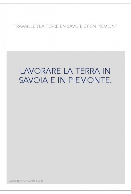 LAVORARE LA TERRA IN SAVOIA E IN PIEMONTE.