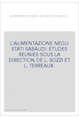L'ALIMENTAZIONE NEGLI STATI SABAUDI. ETUDES REUNIES SOUS LA DIRECTION DE L. SOZZI ET L. TERREAUX.