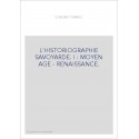 L'HISTORIOGRAPHIE SAVOYARDE. I : MOYEN AGE - RENAISSANCE.
