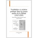 VOCABULAIRE ET CRÉATION POÉTIQUE DANS LES JEUNES ANNÉES DE LA PLÉIADE (1547-1555)