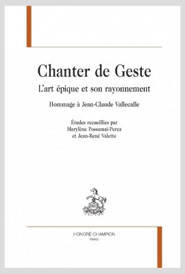 CHANTER DE GESTE L’ART ÉPIQUE ET SON RAYONNEMENT HOMMAGE À JEAN-CLAUDE VALLECALLE