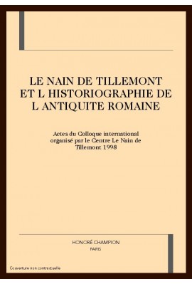 LE NAIN DE TILLEMONT ET L HISTORIOGRAPHIE DE ANTIQUITE ROMAINE
