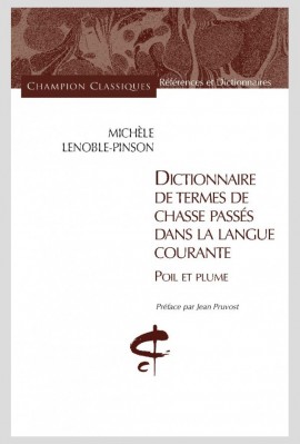 DICTIONNAIRE DE TERMES DE CHASSE PASSÉS DANS LA LANGUE COURANTE POIL ET PLUME