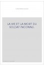 LA VIE ET LA MORT DU SOLDAT INCONNU.