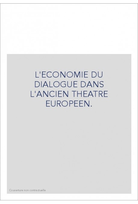 L'ECONOMIE DU DIALOGUE DANS L'ANCIEN THEATRE EUROPEEN.