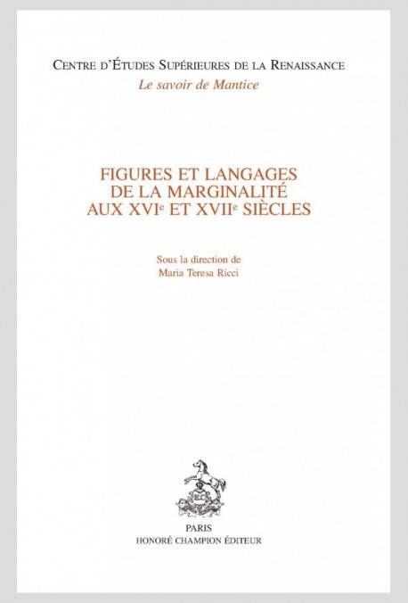 FIGURES ET LANGAGES DE LA MARGINALITE AUX XVIE ET XVIIE SIÈCLES