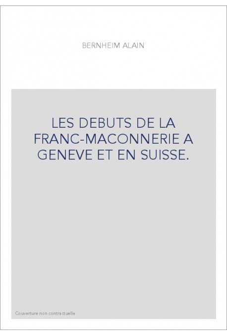 LES DÉBUTS DE LA FRANC-MACONNERIE À GENÈVE ET EN SUISSE.