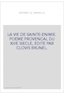 LA VIE DE SAINTE-ENIMIE. POEME PROVENCAL DU XIIIE SIECLE, EDITE PAR CLOVIS BRUNEL.(1917).